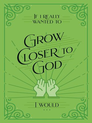 cover image of If I Really Wanted to Grow Closer to God, I Would . . .
